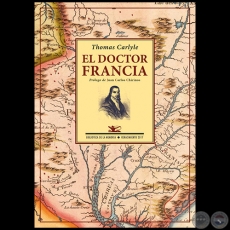EL DOCTOR FRANCIA - Autor: THOMAS CARLYLE - Ao 2017